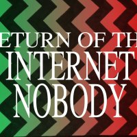 This way to RETURN OF THE INTERNET NOBODY